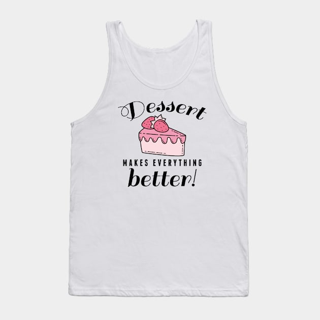 Dessert Makes Everything Better Tank Top by LuckyFoxDesigns